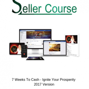 7 Weeks To Cash - Ignite Your Prosperity 2017 Version